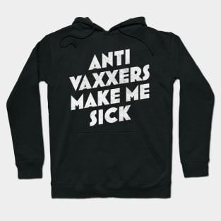 Anti Vaxxers Make Me Sick - Design Slogan Hoodie